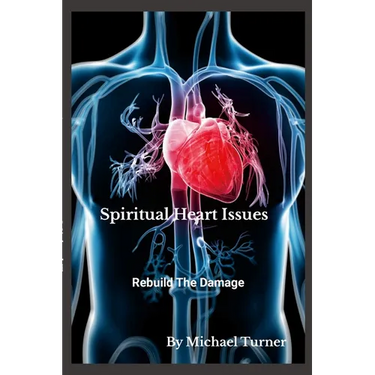 Spiritual Heart Issues: Rebuild the Heart Damage!