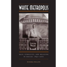 White Metropolis: Race, Ethnicity, and Religion in Dallas, 1841-2001