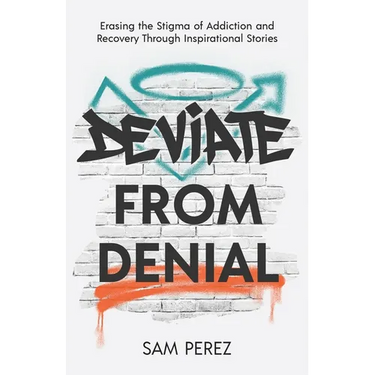 Deviate from Denial: Erasing the Stigma of Addiction and Recovery Through Inspirational Stories
