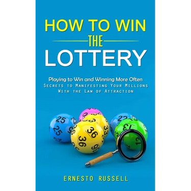 How to Win the Lottery: Playing to Win and Winning More Often (Secrets to Manifesting Your Millions With the Law of Attraction)