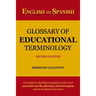 English to Spanish Glossary of Educational Terminology (Second Edition)