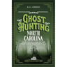 Ghost Hunting North Carolina: Your Travel Guide to the State's Most Haunted Places