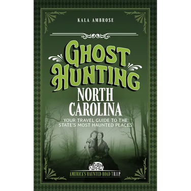 Ghost Hunting North Carolina: Your Travel Guide to the State's Most Haunted Places