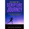 Hebrews Scripture Journey: A 40-Day Bible Study Through the Book of Hebrews