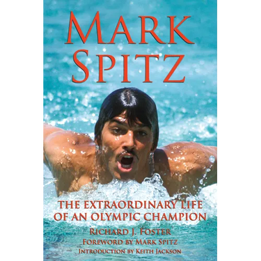 Mark Spitz: The Extraordinary Life of an Olympic Champion