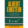 Albert Einstein: The Biography of a Genius Who Changed Science and World History