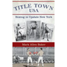 Title Town, USA: Boxing in Upstate New York