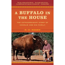 A Buffalo in the House: The Extraordinary Story of Charlie and His Family