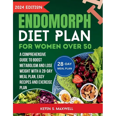 Endomorph Diet Plan For Women Over 50: A Comprehensive Guide to Boost Metabolism and Lose Weight With a 28-Day Meal Plan, Easy Recipes And Exercise Pl