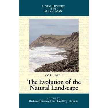 A New History of the Isle of Man Vol. 1: Evolution of the Natural Landscape
