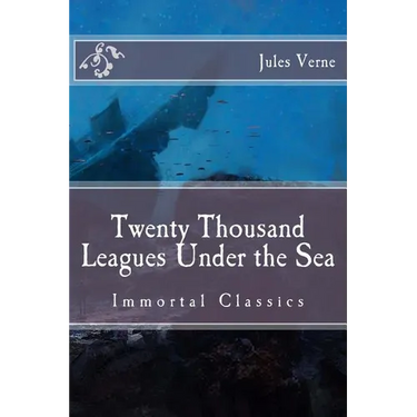 Twenty Thousand Leagues Under the Sea: Immortal Classics