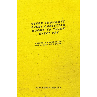 Seven Thoughts Every Christian Ought to Think Every Day: Laying a Foundation for a Life of Prayer