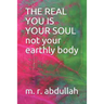 THE REAL YOU IS YOUR SOUL not your earthly body