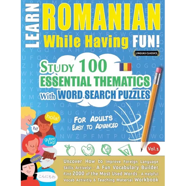 Learn Romanian While Having Fun! - For Adults: EASY TO ADVANCED - STUDY 100 ESSENTIAL THEMATICS WITH WORD SEARCH PUZZLES - VOL.1 - Uncover How to Impr