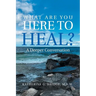 What Are You Here to Heal?: A Deeper Conversation