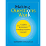 Making Questions Work: A Guide to How and What to Ask for Facilitators, Consultants, Managers, Coaches, and Educators