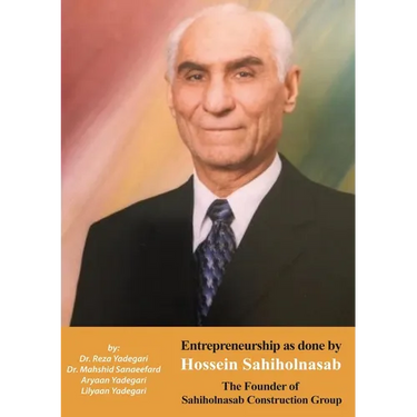 Entrepreneurship as done by Hossein Sahiholnasab: Sahiholnasab Construction Group (Iranian Great Entrepreneurs)