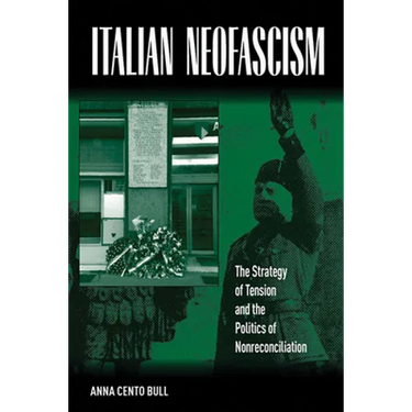Italian Neofascism: The Strategy of Tension and the Politics of Nonreconciliation