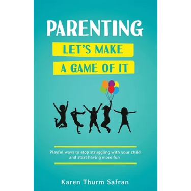 Parenting-Let's Make a Game of It: Playful Ways to Stop Struggling with Your Child and Start Having More Fun