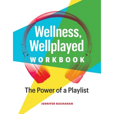 Wellness, Wellplayed Workbook: The Power of a Playlist