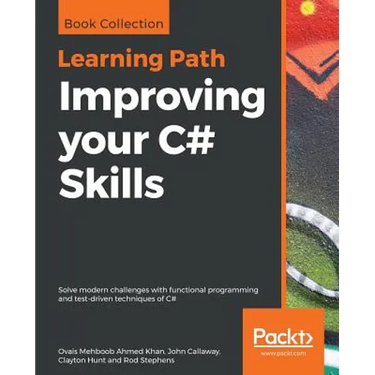 Improving your C# Skills: Solve modern challenges with functional programming and test-driven techniques of C#