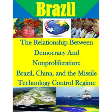 The Relationship Between Democracy And Nonproliferation: Brazil, China, and the Missile Technology Control Regime
