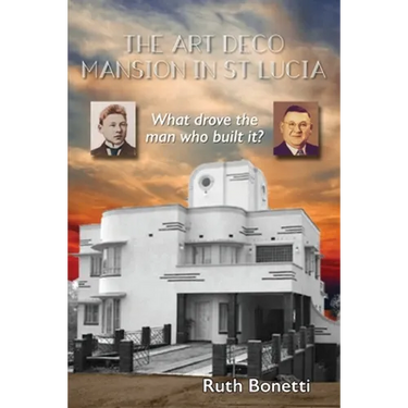 The Art Deco Mansion in St Lucia: What drove the man who built it?