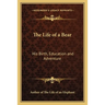 The Life of a Bear: His Birth, Education and Adventure