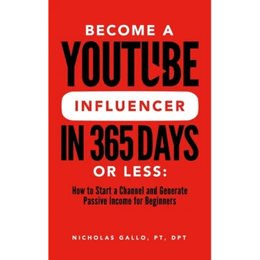 Become a YouTube Influencer in 365 Days or Less: How to Start a Channel and Generate Passive Income for Beginners