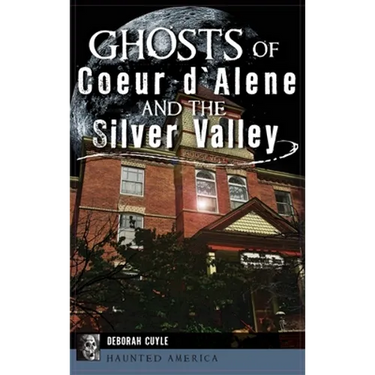 Ghosts of Coeur d'Alene and the Silver Valley
