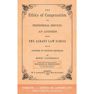 The Ethics of Compensation for Professional Services: An Address Before the Albany Law School and an Answer to Hostile Critiques (1882)