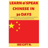 Learn & Speak Chinese in 30 Days: A Beginner's Basic to Pro Handbook on How to Learn and Speak Chinese in 30 Days