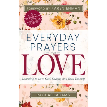 Everyday Prayers for Love: Learning to Love God, Others, and Even Yourself