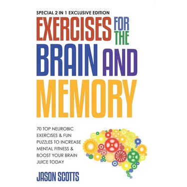 Exercises for the Brain and Memory: 70 Neurobic Exercises & Fun Puzzles to Increase Mental Fitness & Boost Your Brain Juice Today (with Crossword Puzz