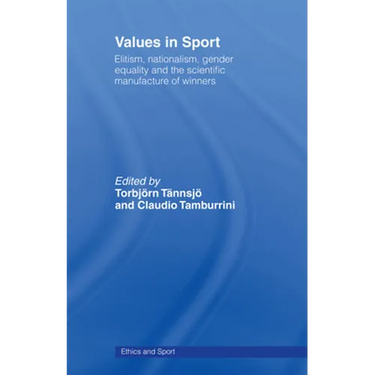 Values in Sport: Elitism, Nationalism, Gender Equality and the Scientific Manufacturing of Winners