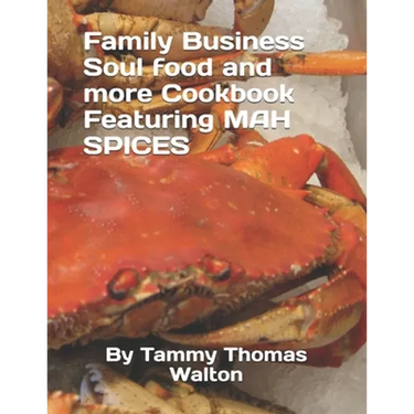 Family Business Soul food and more Cookbook Featuring MAH SPICES