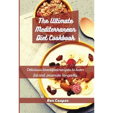 The Ultimate Mediterranean Diet Cookbook: Delicious Breakfast Recipes To Burn Fat And Promote Longevity