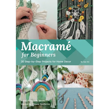 Macramé for Beginners: 30 Step-By-Step Projects for Home Decor