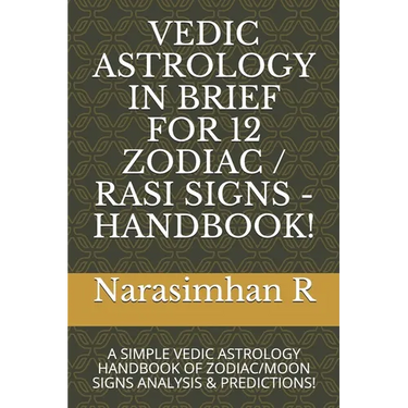 Vedic Astrology in Brief for 12 Zodiac / Rasi Signs - Handbook!: A Simple Vedic Astrology Handbook of Zodiac/Moon Signs Analysis & Predictions!
