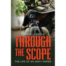 Through the Scope: The life of an Army Sniper