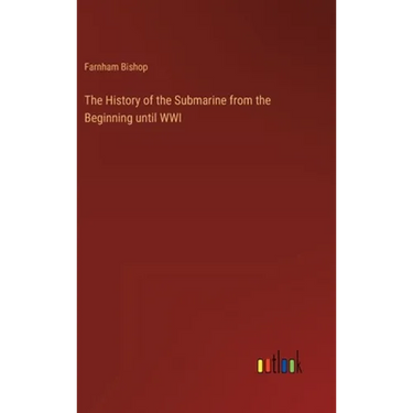The History of the Submarine from the Beginning until WWI