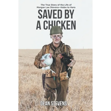 Saved By A Chicken: The True Story of the Life of Morgan Lee Stevens-Hobo to Hero