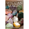 Wiccan Magic: Wicca For Beginners including Meditation, Magick and Crystal Spells
