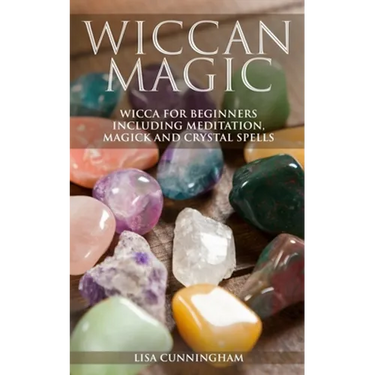 Wiccan Magic: Wicca For Beginners including Meditation, Magick and Crystal Spells