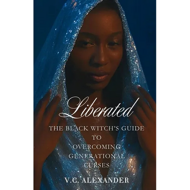 Liberated: The Black Witch's Guide to Overcoming Generational Curses