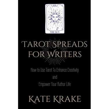 Tarot Spreads For Writers: How To Use Tarot To Enhance Creativity And Empower Your Author Life