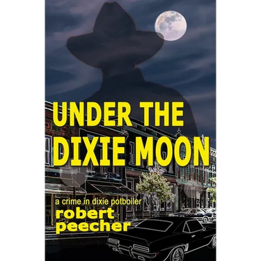 Under the Dixie Moon: a crime in dixie potboiler