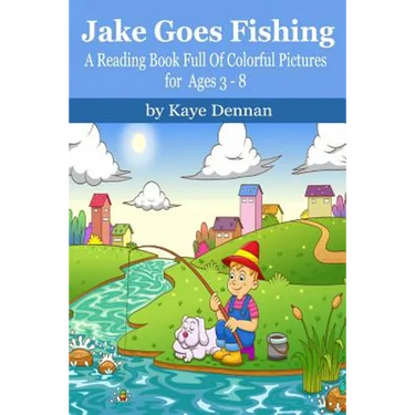 Jake Goes Fishing: A Reading Book Full of Colorful Pictures for Ages 3-8