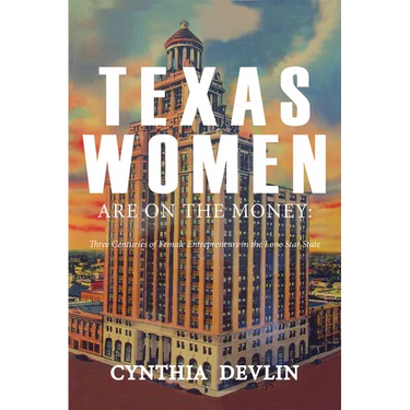 Texas Women Are on the Money: Three Centuries of Female Entrepreneurs in the Lone Star State