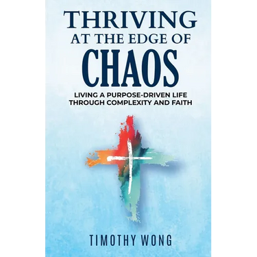 Thriving At The Edge Of Chaos: Living a Purpose-Driven Life Through Complexity and Faith